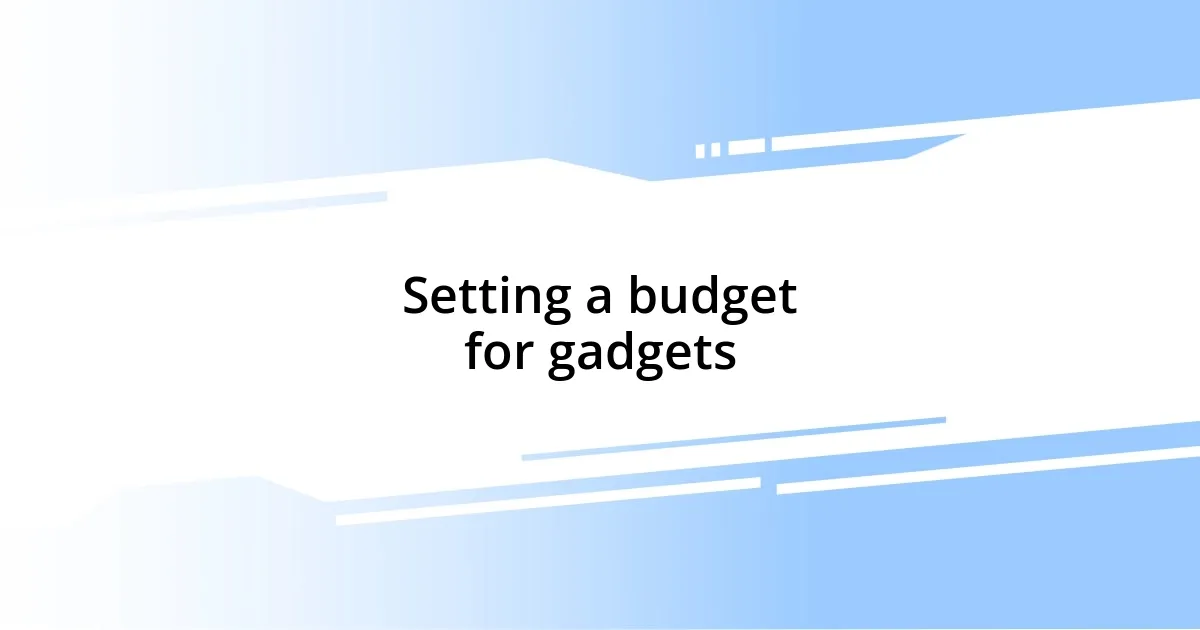 Setting a budget for gadgets