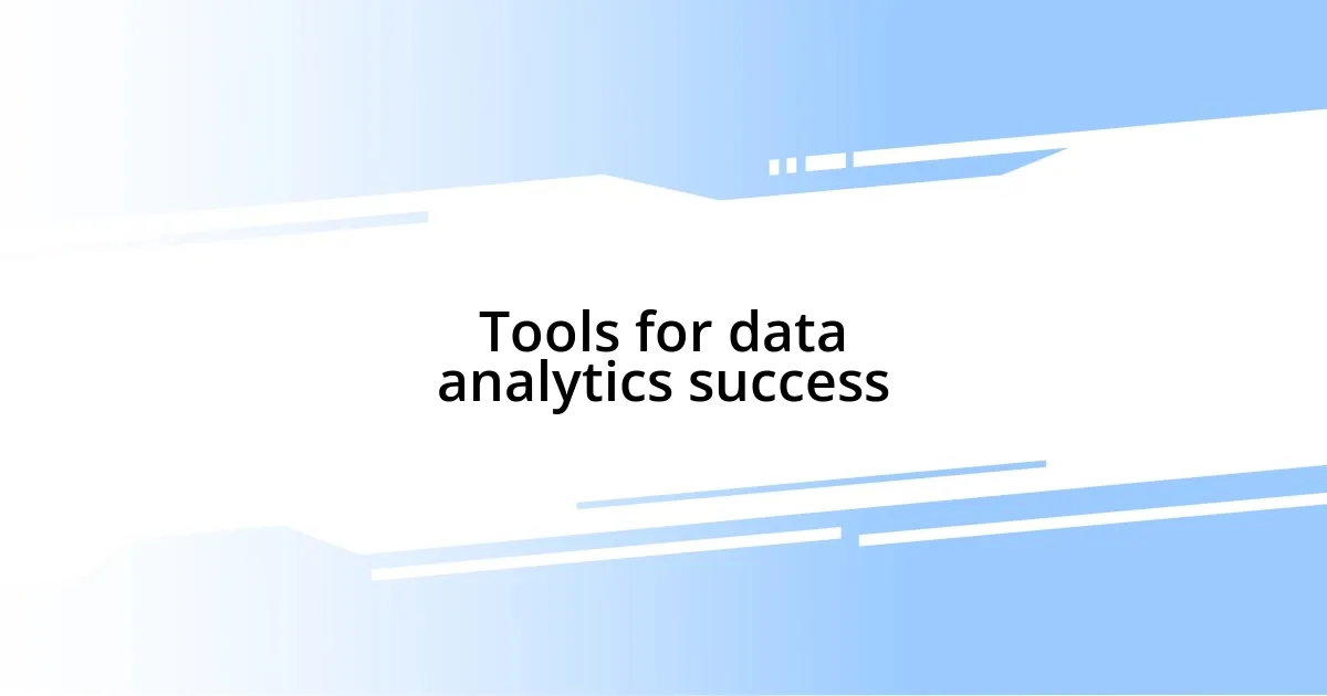 Tools for data analytics success