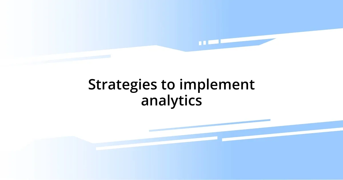 Strategies to implement analytics