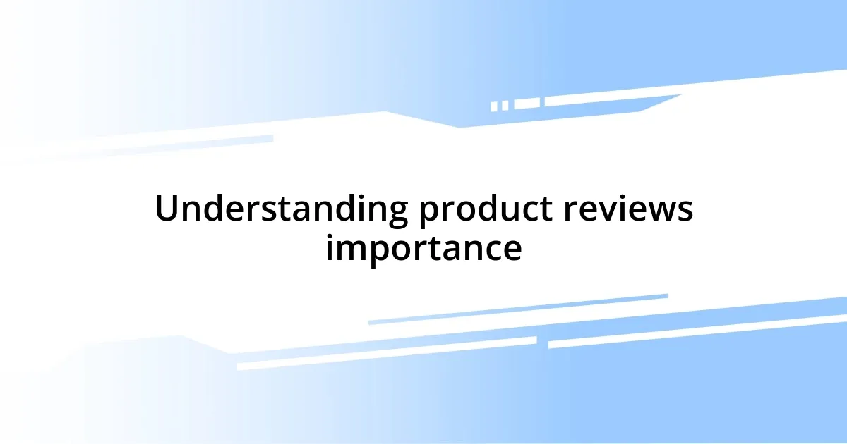 Understanding product reviews importance