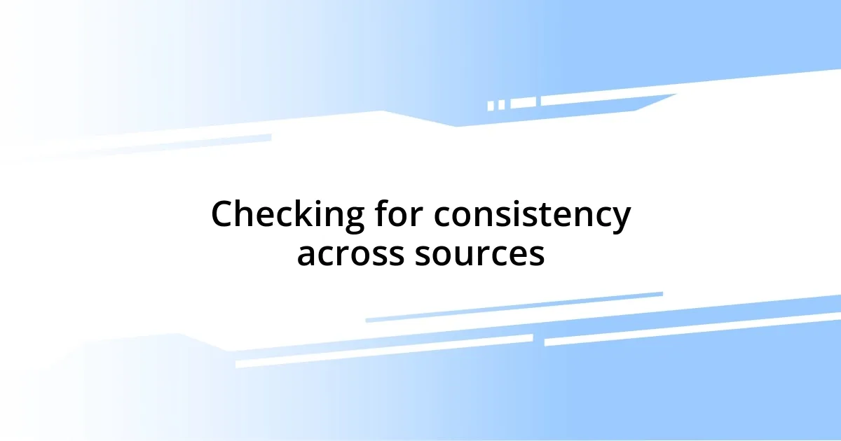 Checking for consistency across sources