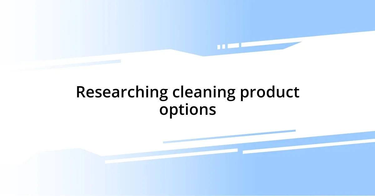 Researching cleaning product options