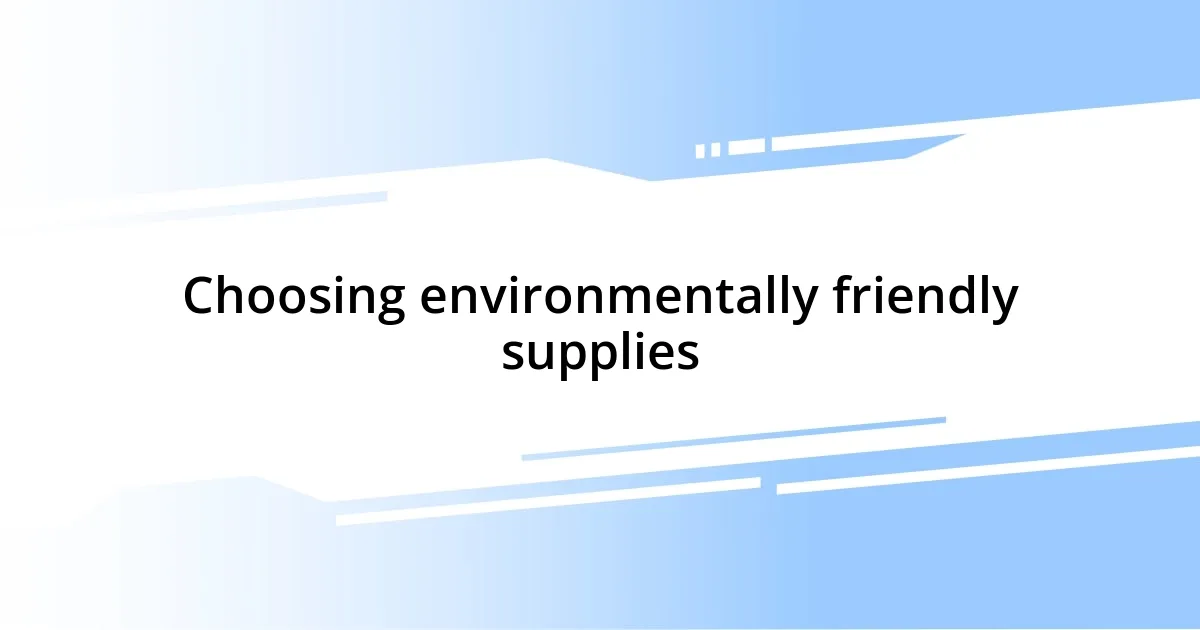 Choosing environmentally friendly supplies