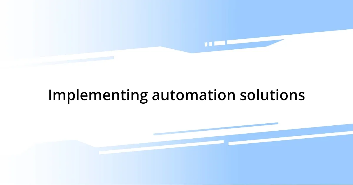 Implementing automation solutions