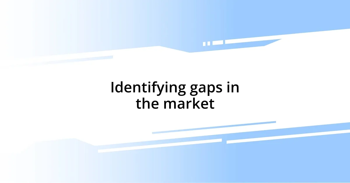 Identifying gaps in the market