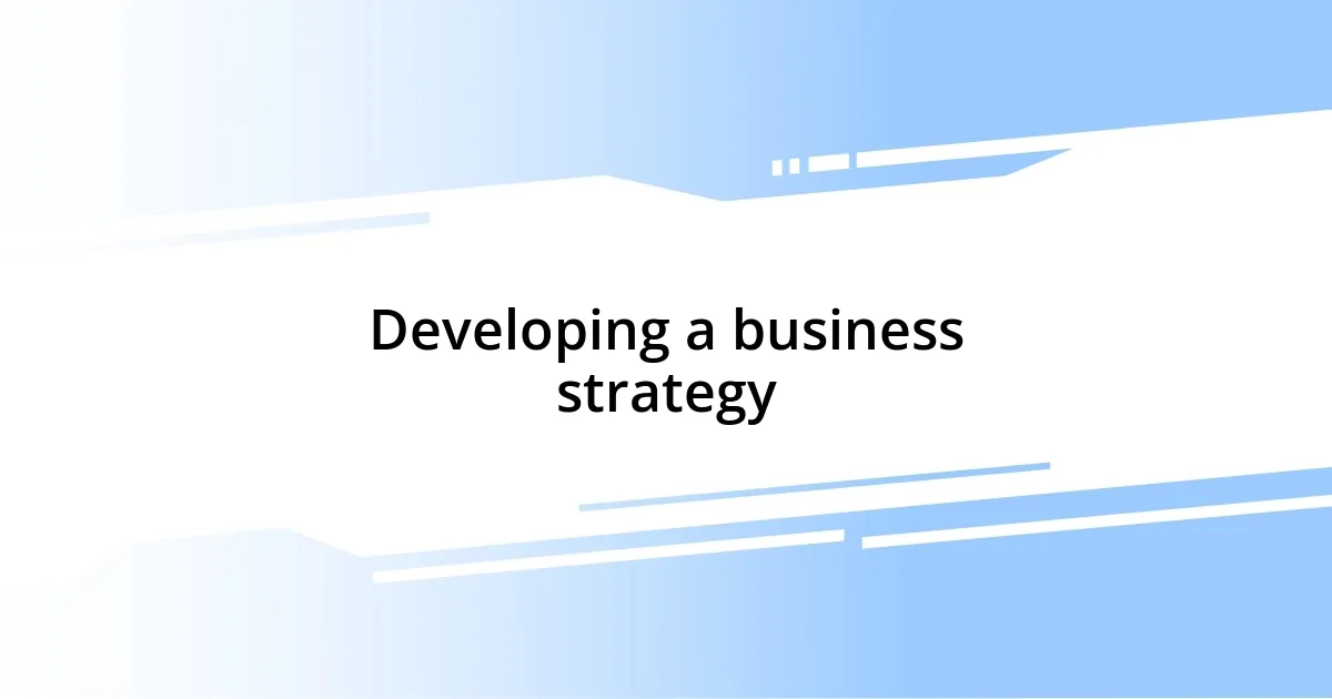 Developing a business strategy