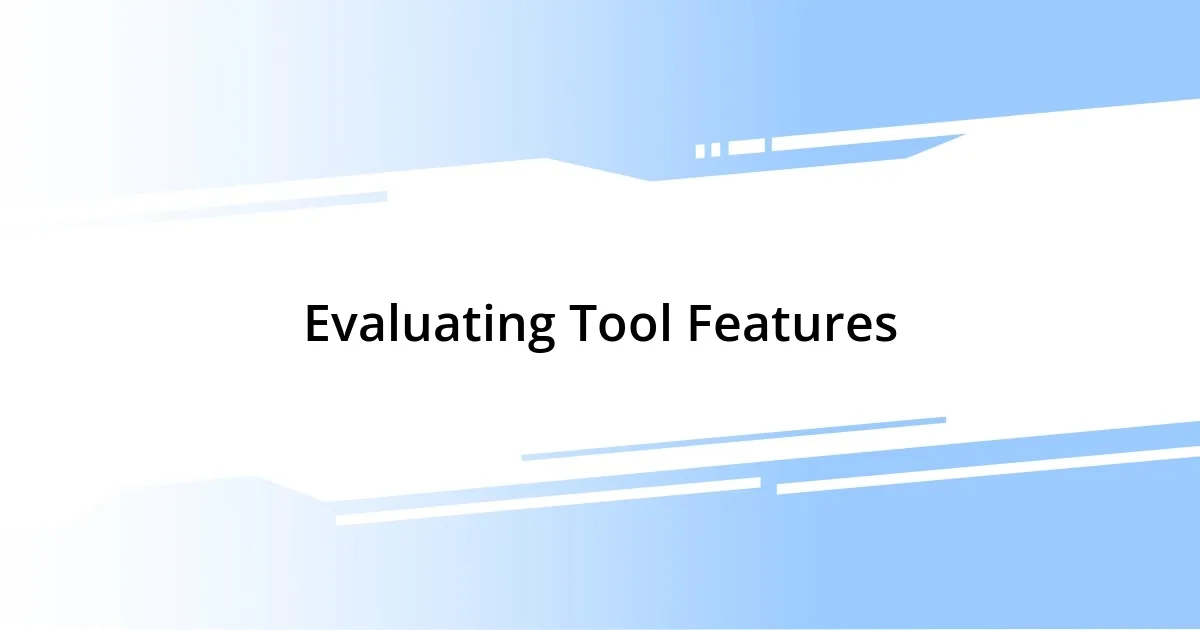 Evaluating Tool Features