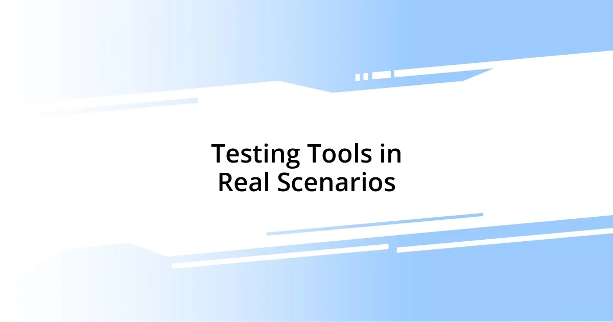 Testing Tools in Real Scenarios