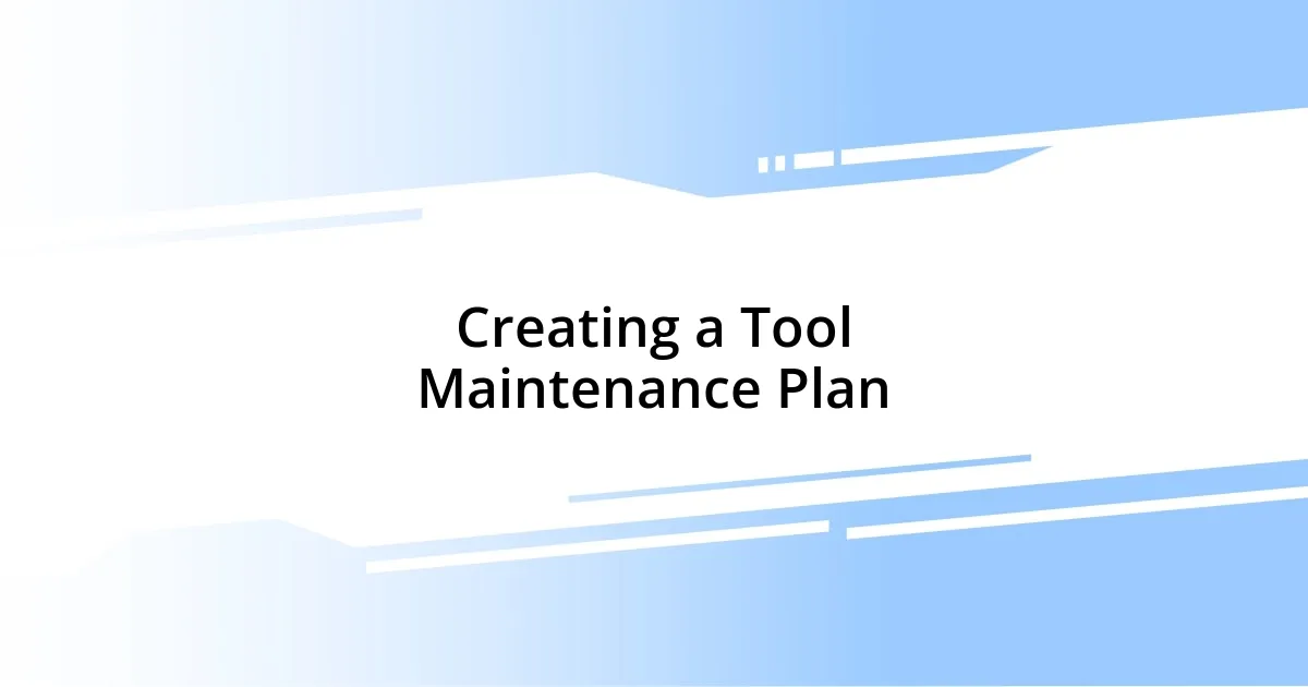 Creating a Tool Maintenance Plan