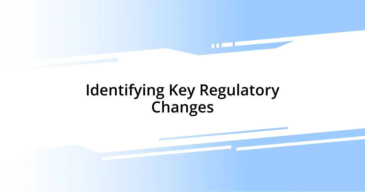 Identifying Key Regulatory Changes