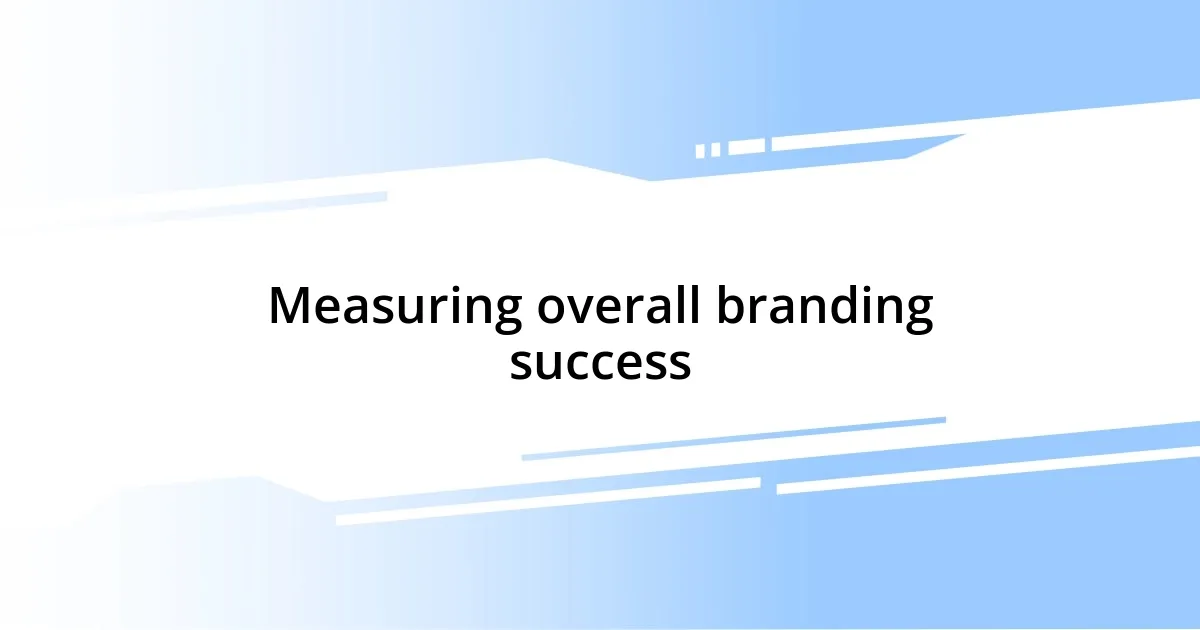 Measuring overall branding success