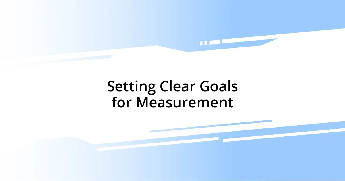 Setting Clear Goals for Measurement