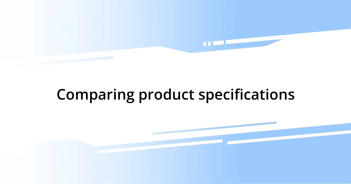 Comparing product specifications