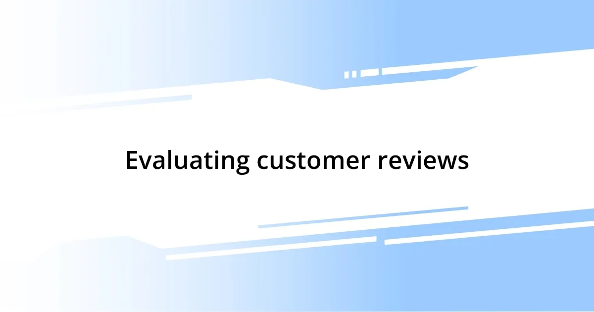 Evaluating customer reviews