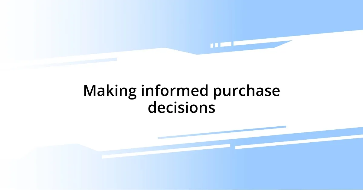 Making informed purchase decisions