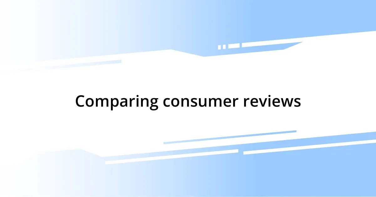 Comparing consumer reviews