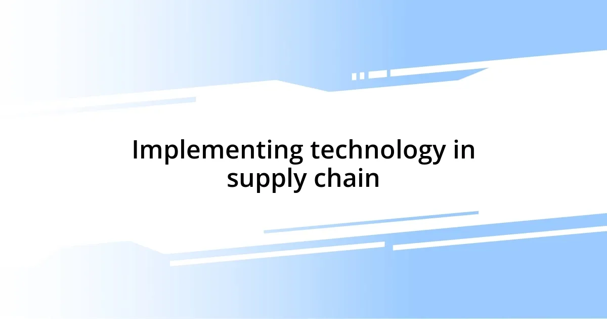 Implementing technology in supply chain