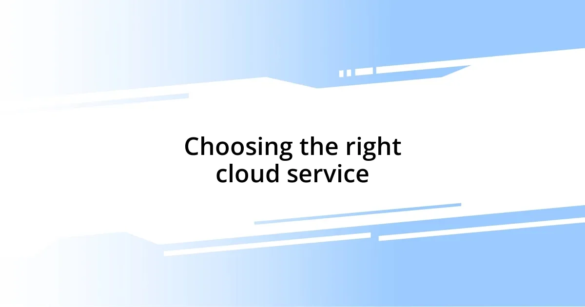 Choosing the right cloud service