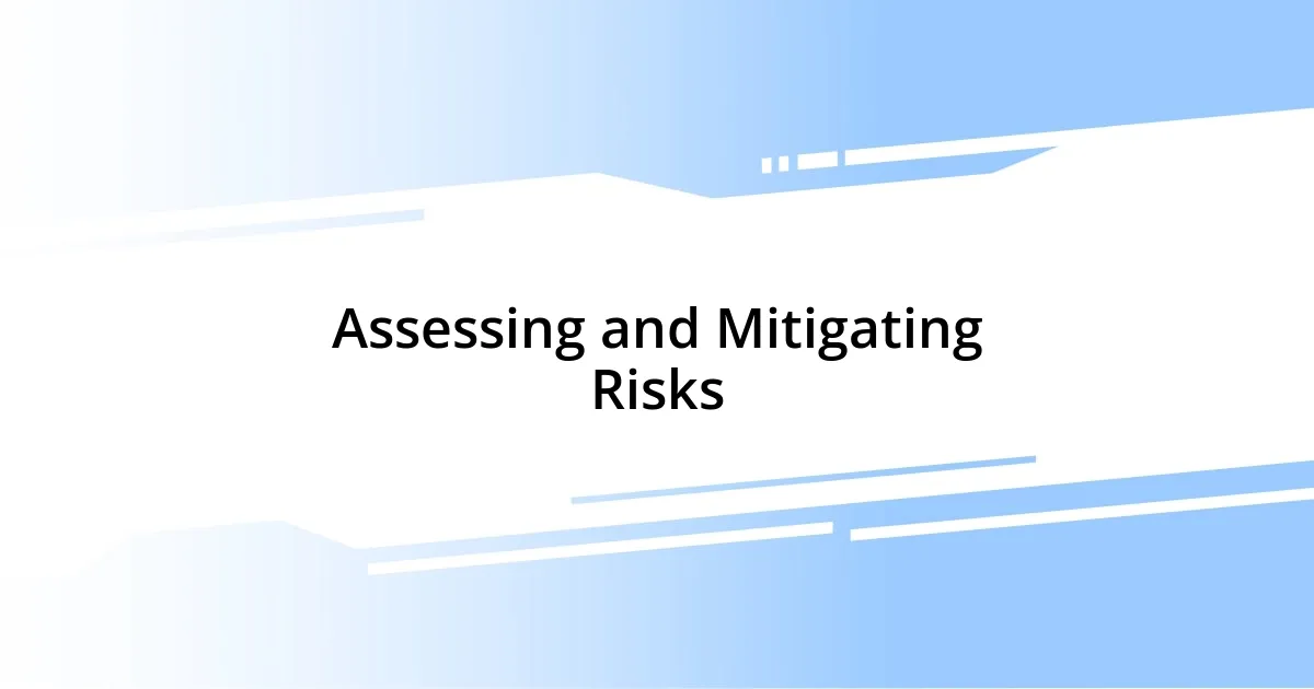 Assessing and Mitigating Risks