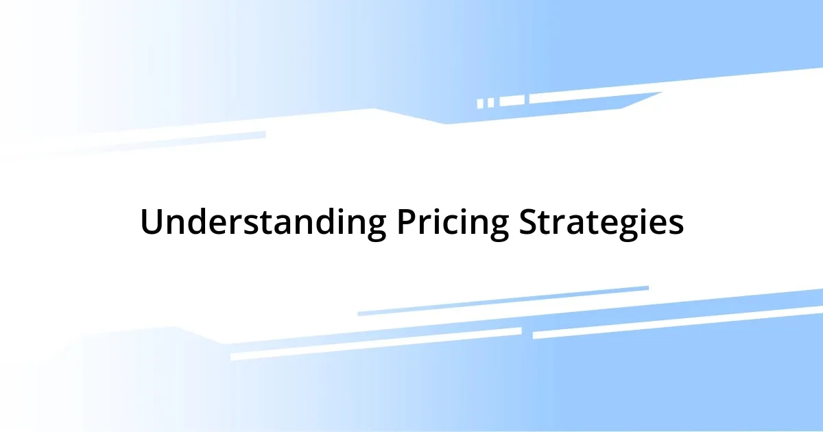 Understanding Pricing Strategies