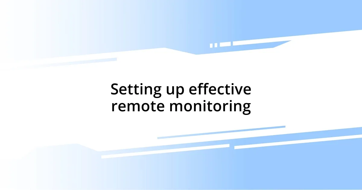 Setting up effective remote monitoring