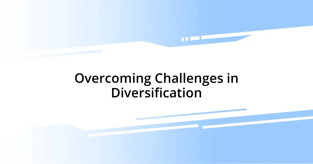 Overcoming Challenges in Diversification