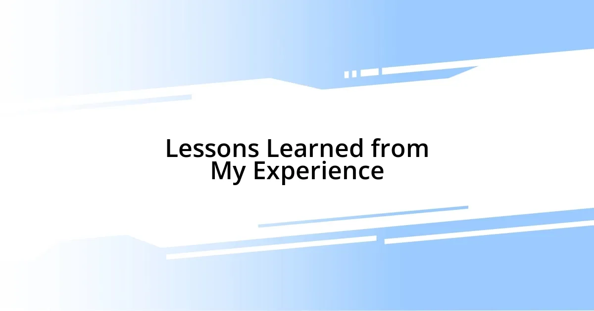 Lessons Learned from My Experience