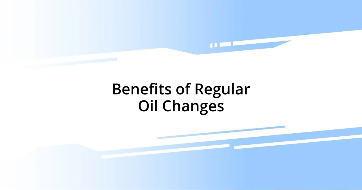 Benefits of Regular Oil Changes