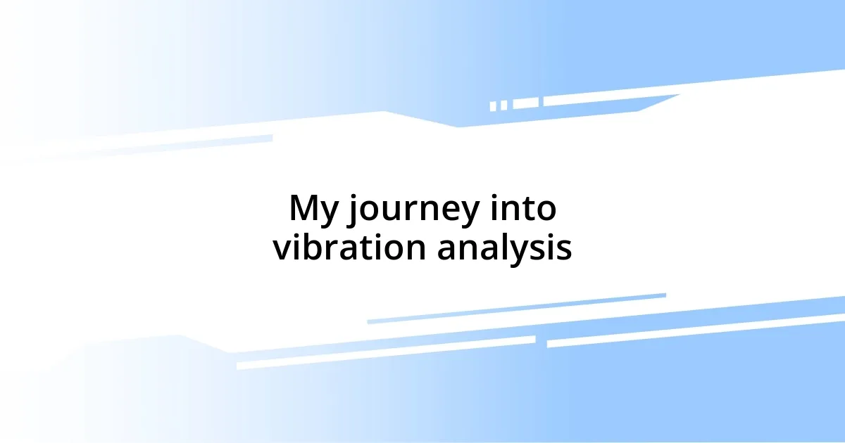 My journey into vibration analysis