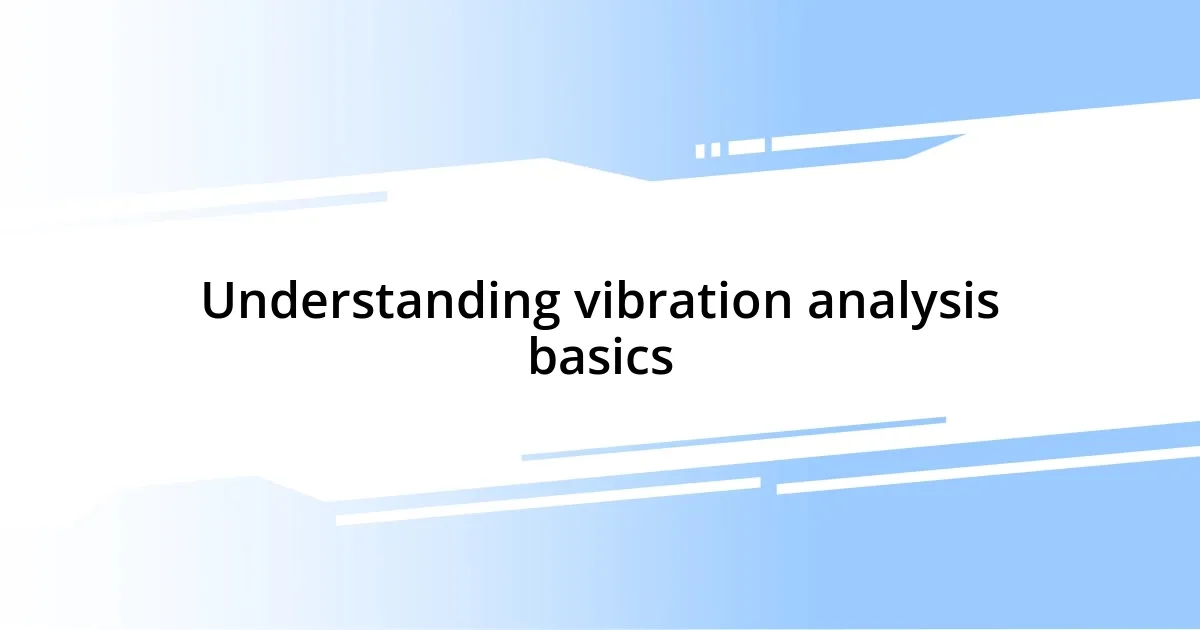 Understanding vibration analysis basics