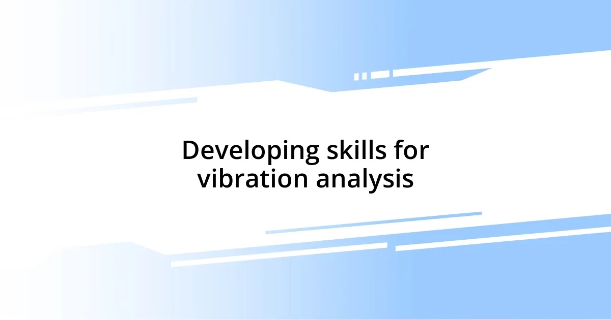 Developing skills for vibration analysis