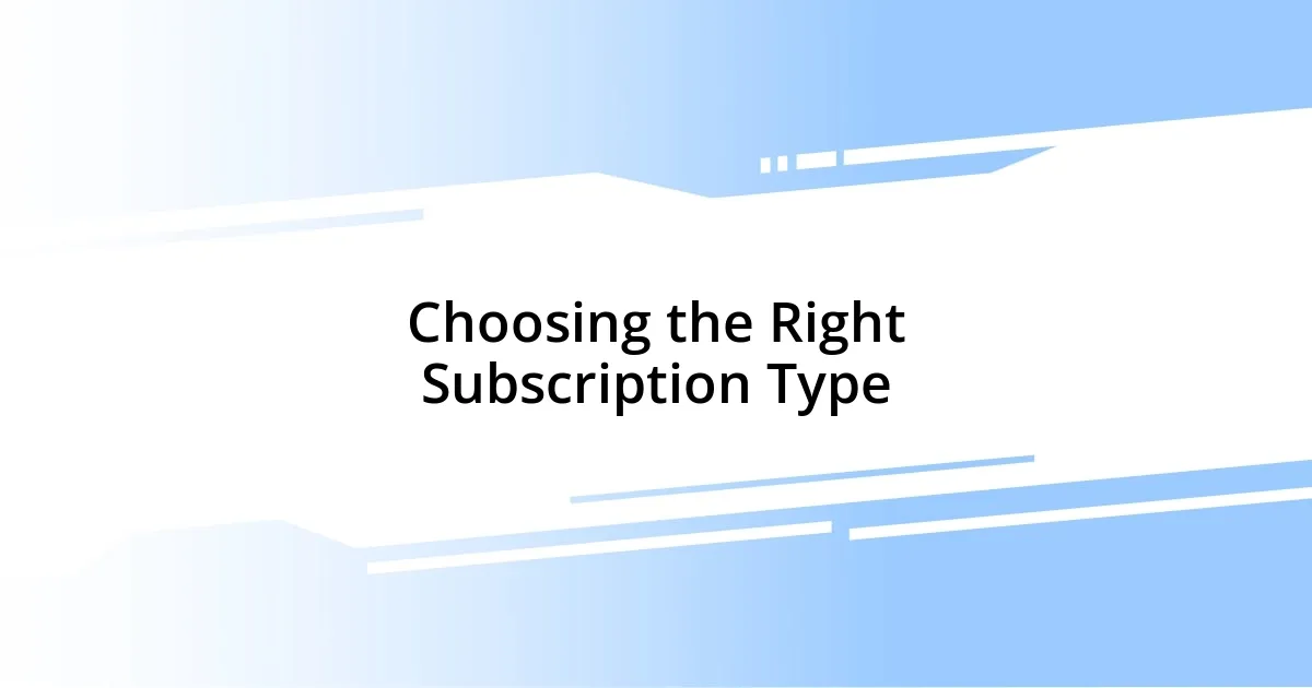 Choosing the Right Subscription Type