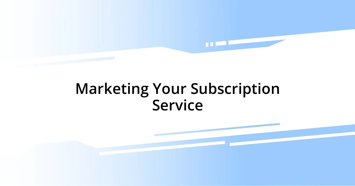 Marketing Your Subscription Service