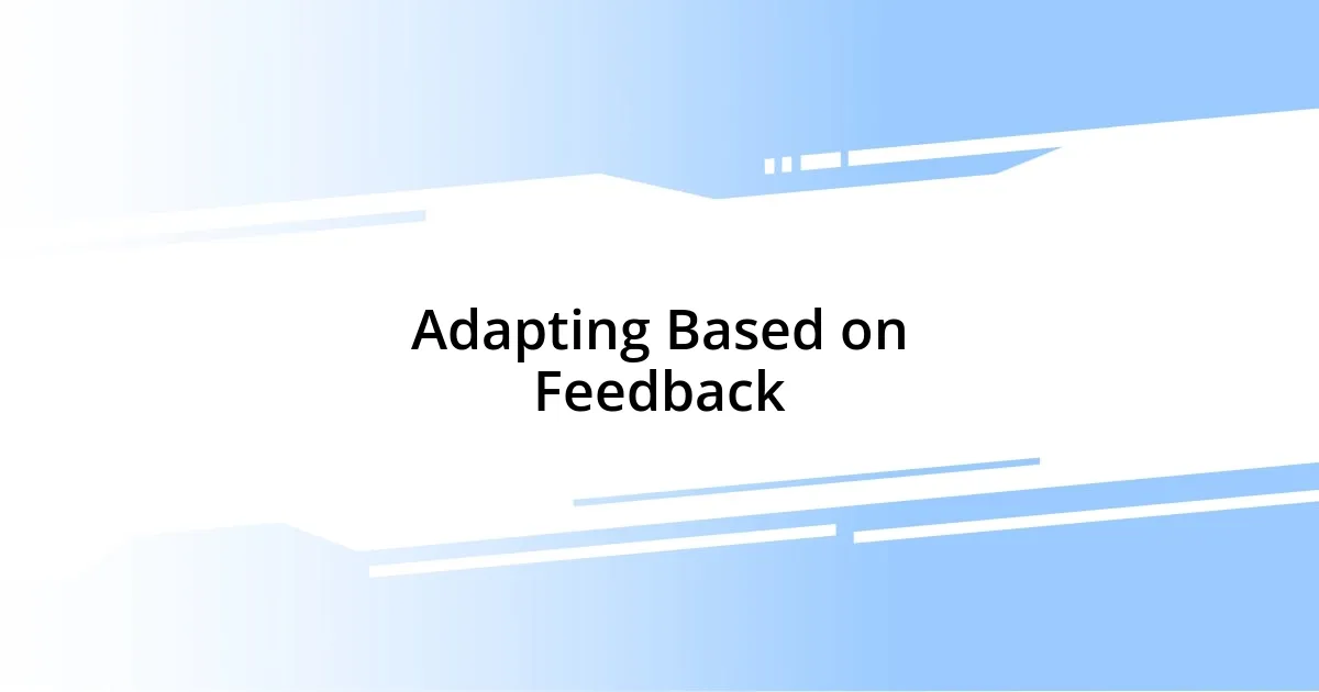 Adapting Based on Feedback