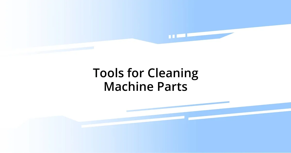 Tools for Cleaning Machine Parts