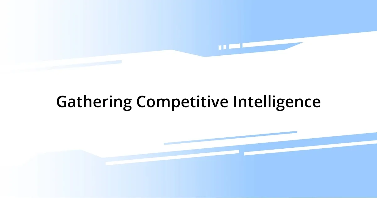 Gathering Competitive Intelligence