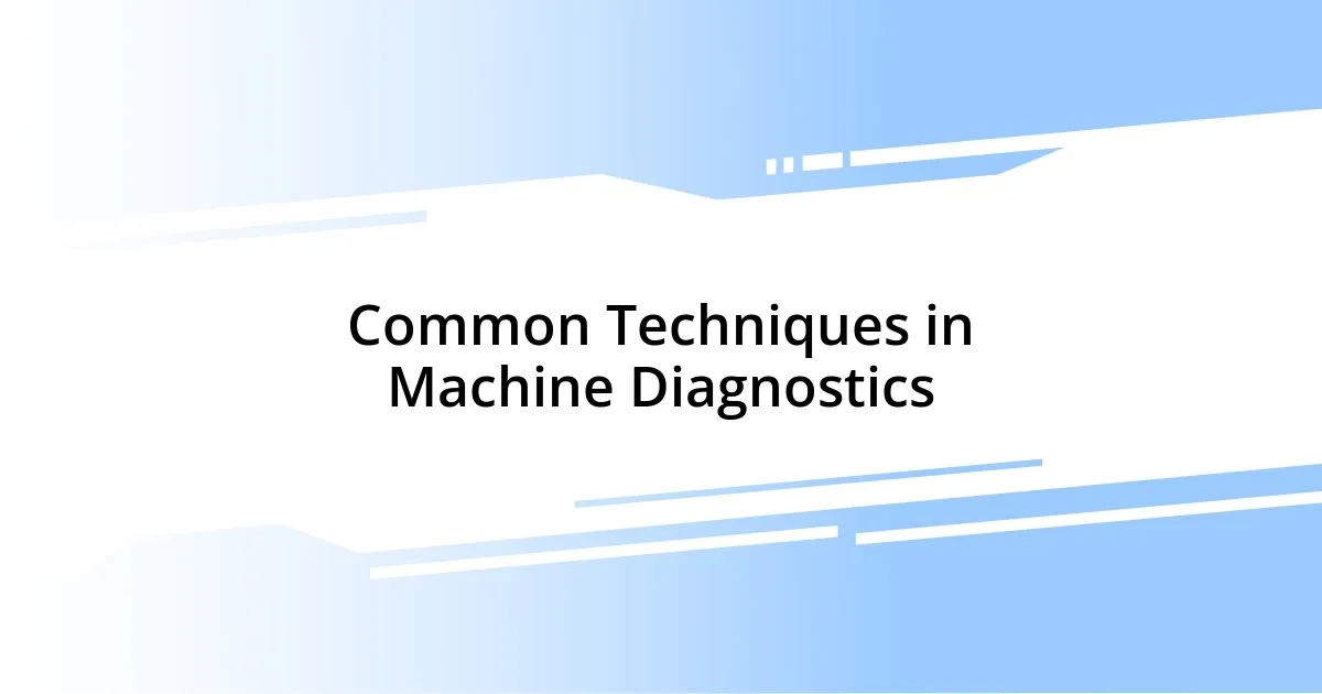 Common Techniques in Machine Diagnostics