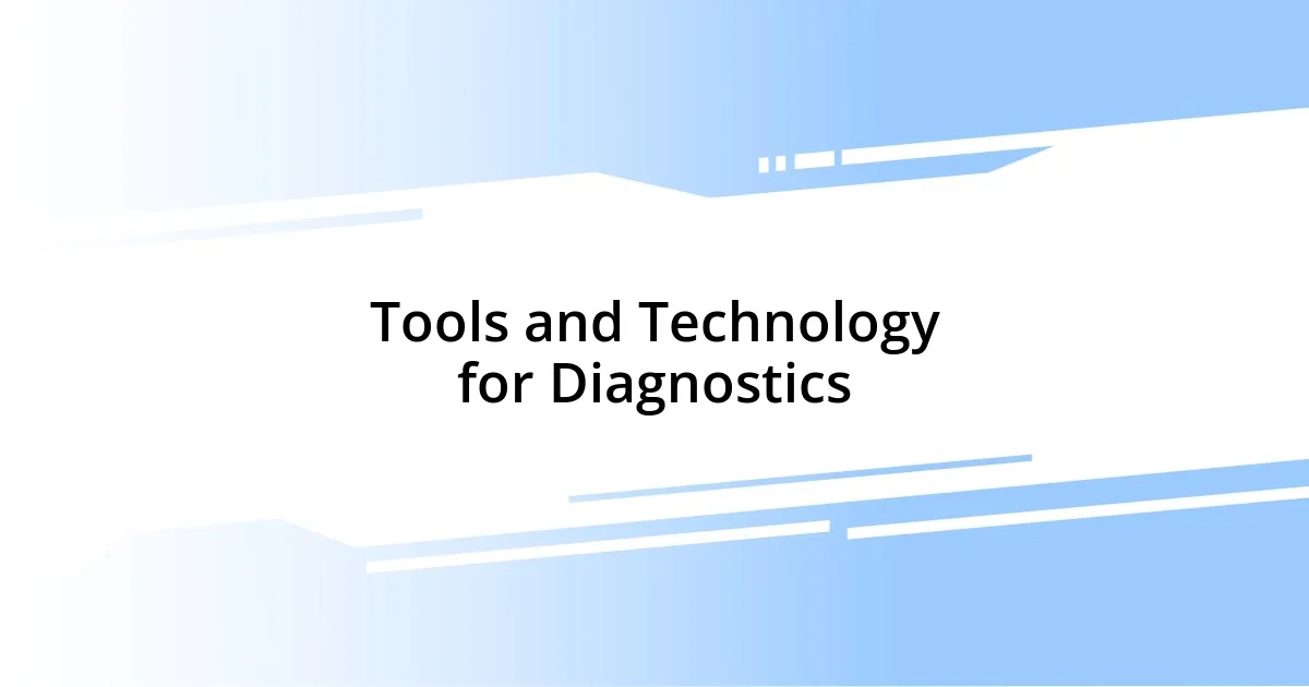 Tools and Technology for Diagnostics