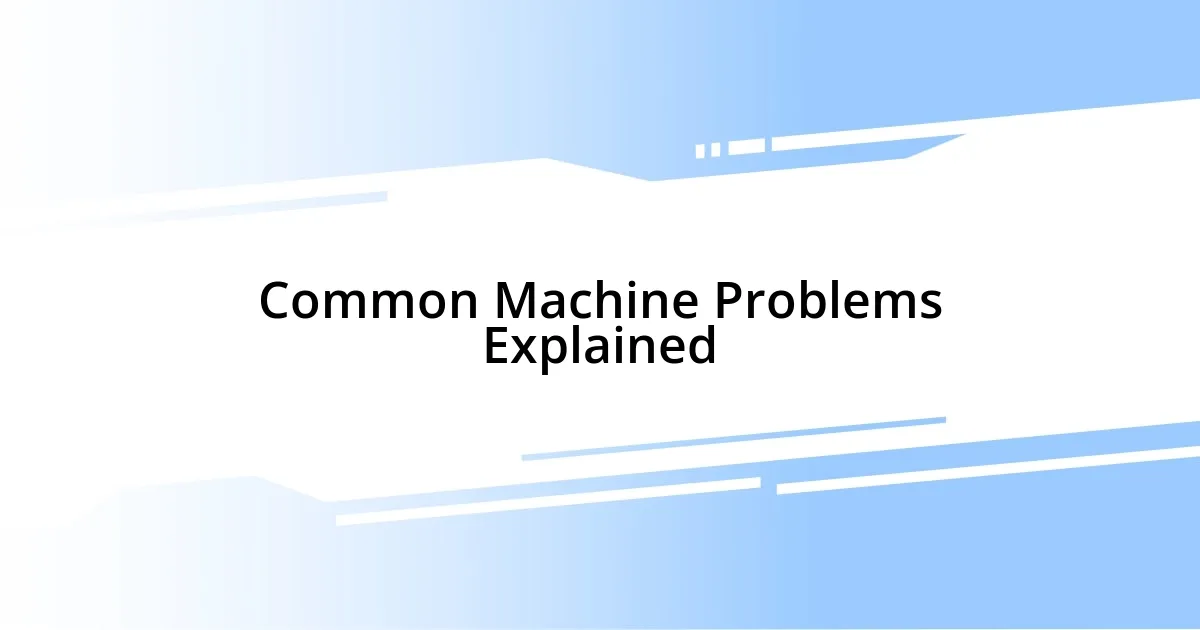 Common Machine Problems Explained