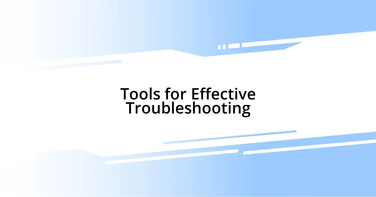 Tools for Effective Troubleshooting