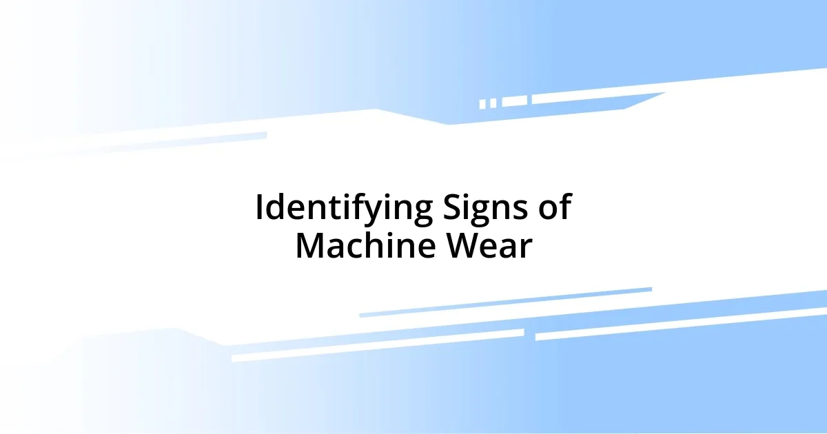 Identifying Signs of Machine Wear