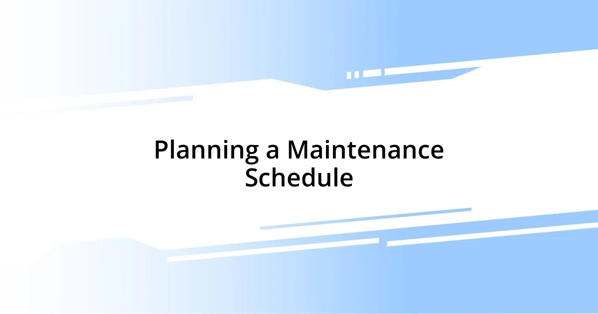 Planning a Maintenance Schedule