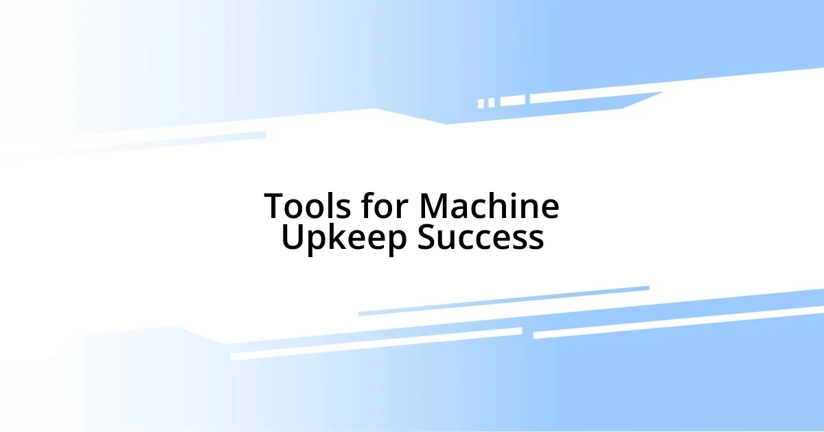 Tools for Machine Upkeep Success