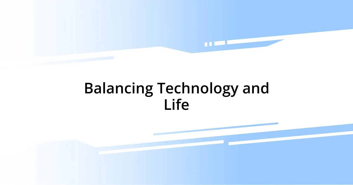 Balancing Technology and Life