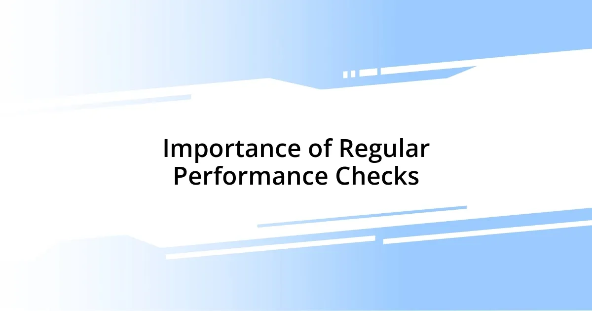 Importance of Regular Performance Checks