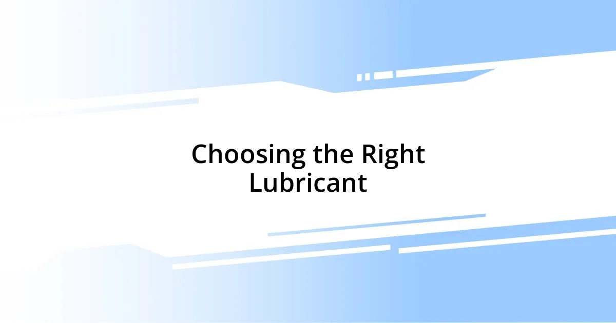 Choosing the Right Lubricant