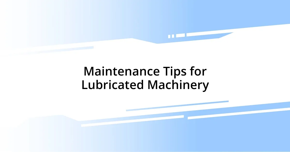 Maintenance Tips for Lubricated Machinery