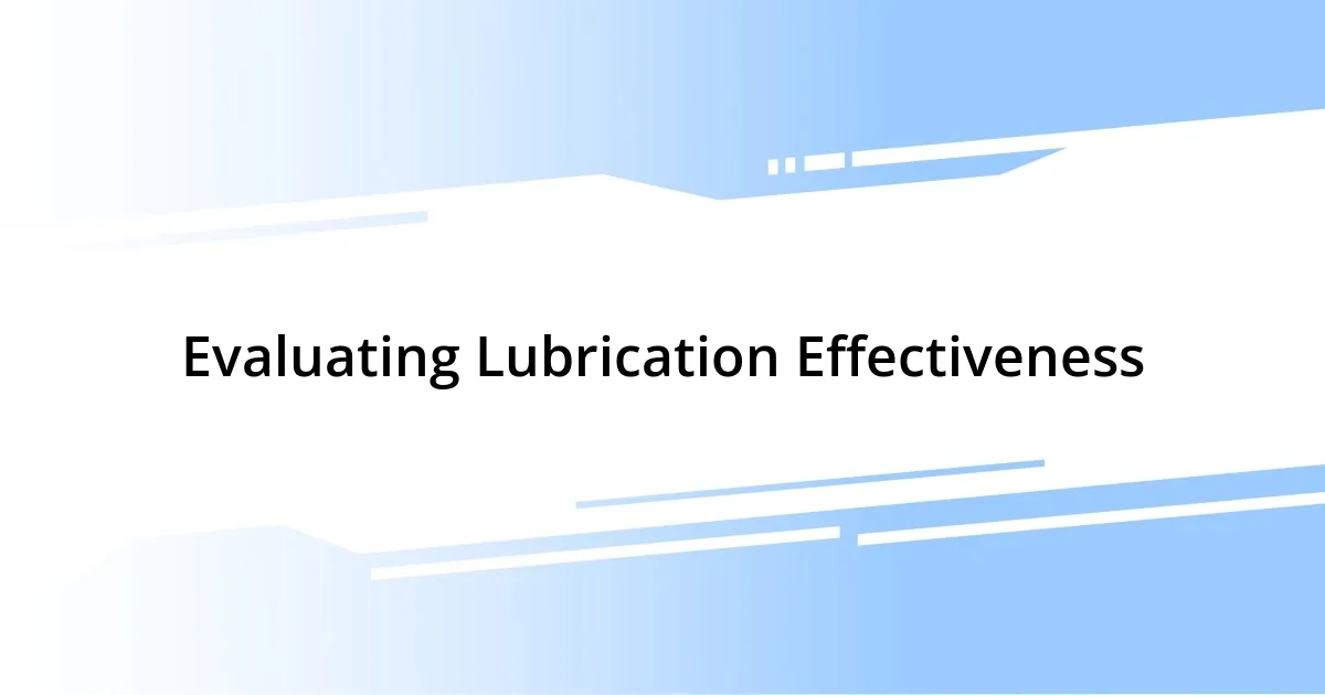 Evaluating Lubrication Effectiveness