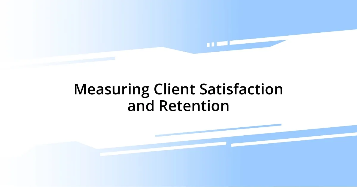 Measuring Client Satisfaction and Retention