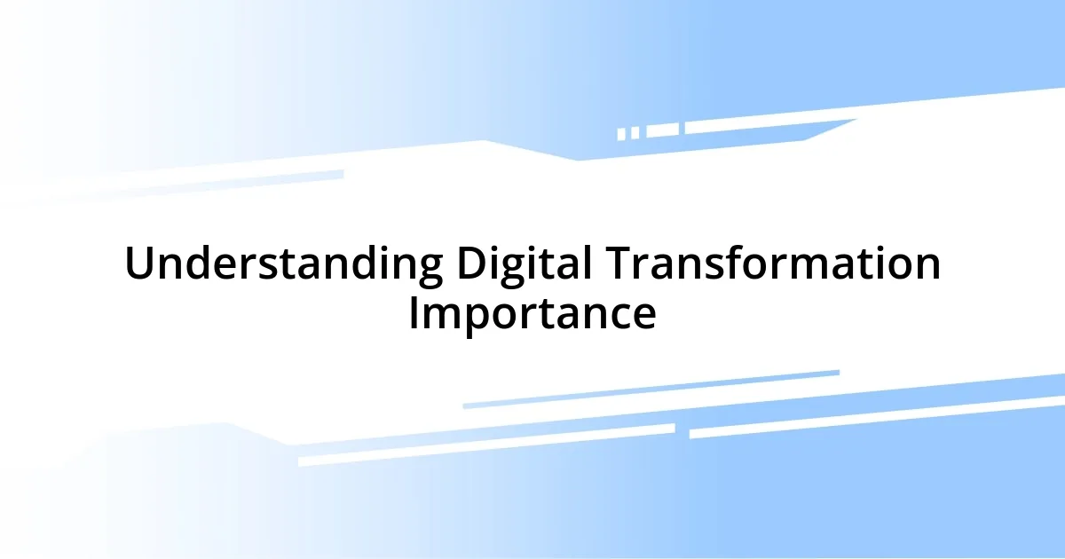 Understanding Digital Transformation Importance